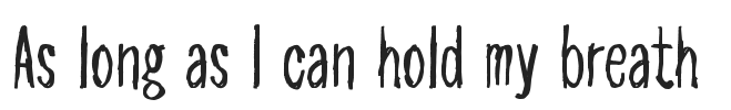 As long as I can hold my breath.ttf字体下载